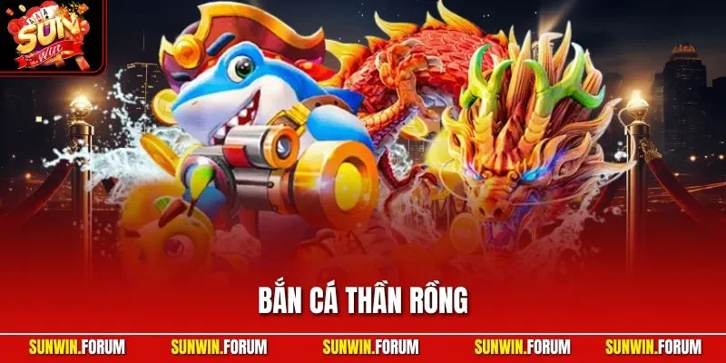Bắn cá Thần Rồng