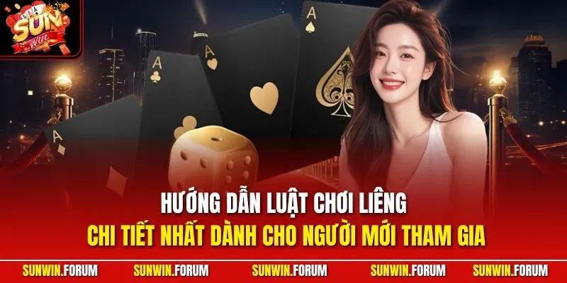 Hướng dẫn luật chơi liêng chi tiết nhất dành cho người mới tham gia
