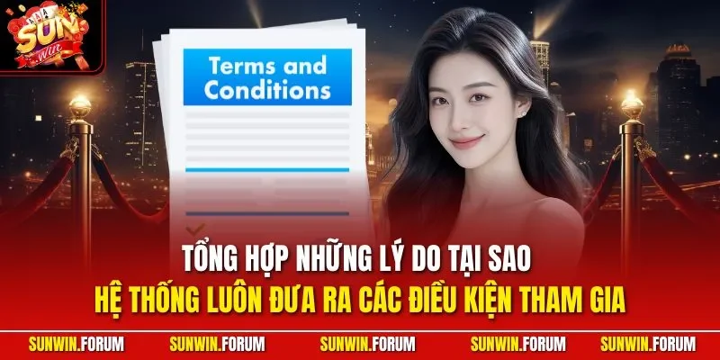 Tổng hợp những lý do tại sao hệ thống luôn đưa ra các điều kiện tham gia
